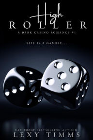 Title: High Roller (A Dark Casino Romance Series, #1), Author: Lexy Timms