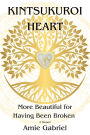 Kintsukuroi Heart; More Beautiful For Having Been Broken