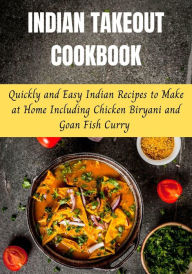 Title: Indian Takeout Cookbook: Quickly and Easy Indian Recipes to Make at Home Including Chicken Biryani and Goan Fish Curry, Author: Vere Tate