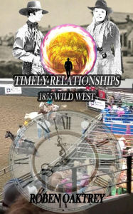 Title: Timely Relationships: 1855 Wild West, Author: Roben Oaktrey