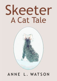 Title: Skeeter: A Cat Tale, Author: Anne L. Watson