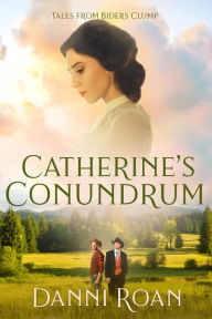 Title: Catherine's Conundrum (Tales from Biders Clump, #16), Author: Danni Roan