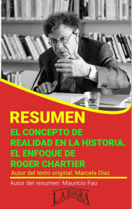 Title: Resumen de El Concepto de Realidad en la Historia. El Enfoque de Roger Chartier (RESÚMENES UNIVERSITARIOS), Author: MAURICIO ENRIQUE FAU