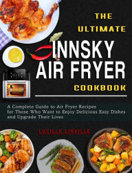 Title: The Ultimate Innsky Air Fryer Cookbook: A Complete Guide to Air Fryer Recipes for Those Who Want to Enjoy Delicious Easy Dishes and Upgrade Their Lives, Author: Lucille Linville