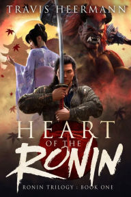 Title: Heart of the Ronin (The Ronin Trilogy, #1), Author: Travis Heermann