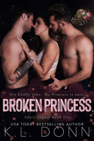 Title: Broken Princess (Adair Legacy, #1), Author: KL Donn