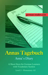 Title: Annas Tagebuch: A Short Story for German Learners, Level Elementary (A2), Author: Klara Wimmer