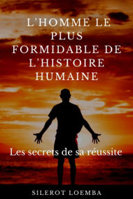 Title: L'homme le plus formidable de l'histoire humaine, Author: Silerot Loemba