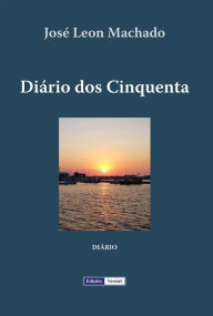 Title: Diário dos Cinquenta, Author: José Leon Machado