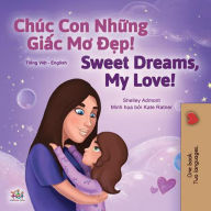 Title: Chúc Con Nh?ng Gi?c Mo D?p Sweet Dreams, My Love (Vietnamese English Bilingual Collection), Author: Shelley Admont