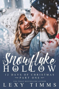 Title: Snowflake Hollow - Part 1 (12 Days of Christmas, #1), Author: Lexy Timms
