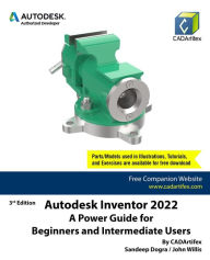 Title: Autodesk Inventor 2022: A Power Guide for Beginners and Intermediate Users, Author: Sandeep Dogra