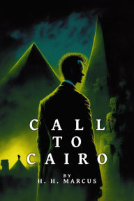 Title: Call To Cairo (The Franz Fichte Tales, #2), Author: H.H. Marcus