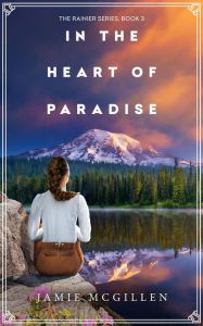 Title: In the Heart of Paradise (The Rainier Series, #3), Author: Jamie McGillen