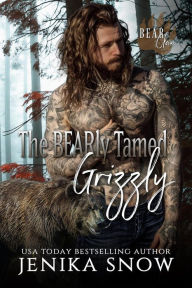 Title: The Bearly Tamed Grizzly (Bear Clan, #3), Author: Jenika Snow