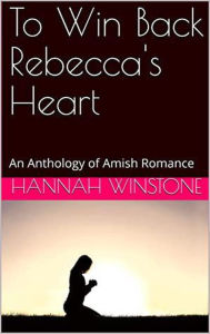 Title: To Win Back Rebecca's Heart, Author: Hannah Winstone