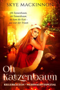 Title: Oh Katzenbaum: Ein Killerkatzen Weihnachtsspezial, Author: Skye MacKinnon