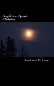 Title: Caught in a Lycan's Protection (Caught with a Lycan, #2), Author: Stephanie R. Lowell