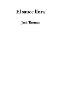 Title: El sauce llora, Author: Jack Thomas