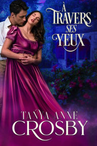 Title: À travers ses yeux, Author: Tanya Anne Crosby