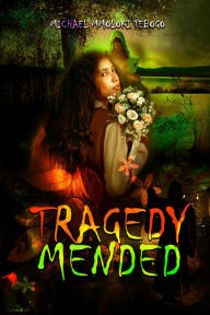 Title: Tragedy Mended, Author: MICHAEL MMOLOKI TEBOGO