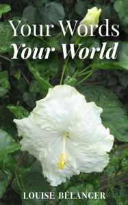 Title: Your Words Your World (Your Words collection ~ Poetry and photography books), Author: Louise Bélanger