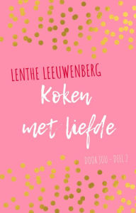 Title: Koken met liefde (Door jou, #2), Author: Lenthe Leeuwenberg