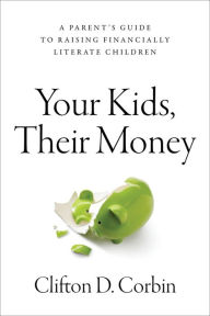 Title: Your Kids, Their Money, Author: Clifton Corbin