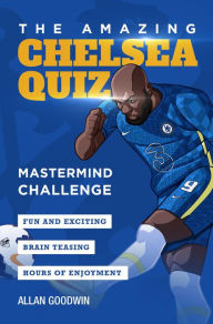 Title: The Amazing Chelsea Quiz, Author: Allan Goodwin