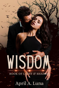 Title: Wisdom (Book of Light & Shadow, #2), Author: April A. Luna