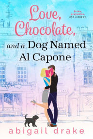 Title: Love, Chocolate, and a Dog Named Al Capone, Author: Abigail Drake