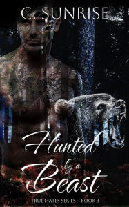 Title: Hunted by a Beast (True Mates, #3), Author: C. Sunrise
