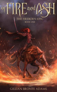 Title: Of Fire and Ash (The Fireborn Epic, #1), Author: Gillian Bronte Adams