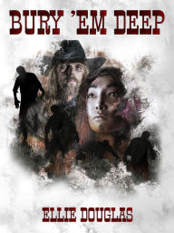 Title: Bury 'Em Deep: A bone gnawing, chilling tale of Western Horror, Author: Ellie Douglas