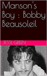 Title: Manson's Boy : Bobby Beausoleil, Author: Jessi Green
