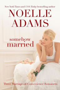 Title: Somehow Married: Three Marriage-of-Convenience Romances, Author: Noelle Adams