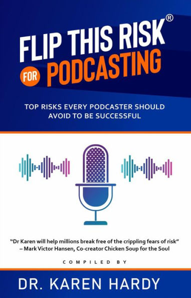 Flip This Risk for Podcasting: Top Risks Every Podcaster Should Avoid To Be Successful (Flip This Risk Books, #2)
