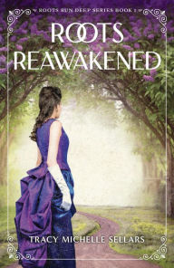 Title: Roots Reawakened (Roots Run Deep, #1), Author: Tracy Michelle Sellars