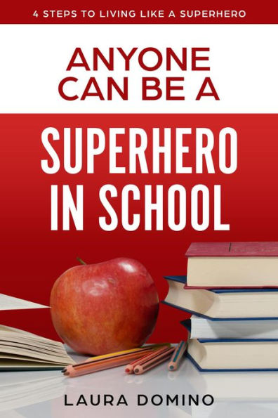 Anyone Can Be a Supherhero in School (4 Steps to Living Like a Superhero, #5)