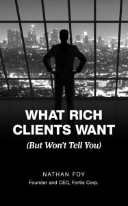 Title: What Rich Clients Want (But Won't Tell You), Author: Nathan Foy