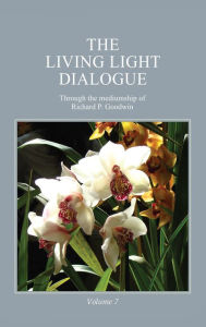 Title: The Living Light Dialogue Volume 7, Author: Richard P. Goodwin