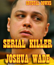 Title: Serial Killer Joshua Wade, Author: Crystal Downs