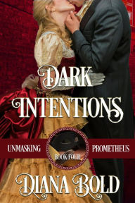 Title: Dark Intentions (Unmasking Prometheus, #4), Author: Diana Bold