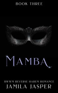 Title: Mamba: BWWM Reverse Harem Romance (Shared By Three European Princes, #3), Author: Jamila Jasper