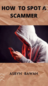 Title: How to Spot a Scammer, Author: Asbyn Bawah