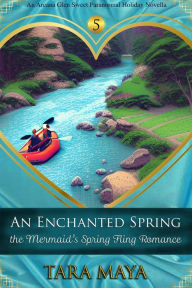 Title: An Enchanted Spring - The Mermaid's Spring Fling Romance (Arcana Glen Holiday Novella Series, #5), Author: Tara Maya