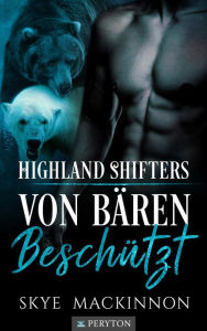 Title: Von Bären beschützt: Ein paranormaler Liebesroman (Highland Shifters, #2), Author: Skye MacKinnon