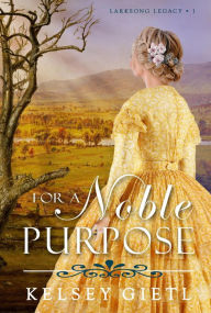 Title: For a Noble Purpose (Larksong Legacy, #1), Author: Kelsey Gietl