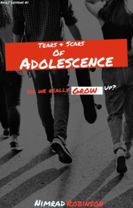 Title: Tears And Scars Of Adolescence (Adult Lessons, #1), Author: Nimrad Robinson