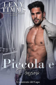 Title: Piccola e preziosa (L'Assistente del Capo, #15), Author: Lexy Timms